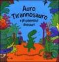 Auro Tirannosauro e gli spaventosi dinosauri. Libro sonoro. Ediz. illustrata