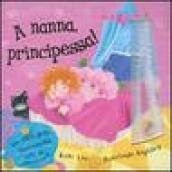 A nanna, principessa! Ediz. illustrata