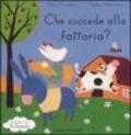 Che succede alla fattoria? Ediz. illustrata