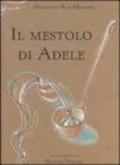 Il mestolo di Adele. Ediz. illustrata