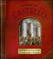 Vivere al castello. Diario della vita in un castello in tempi di pace e di guerra. Libro pop-up