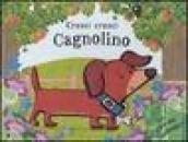 Cresci cresci cagnolino. Ediz. illustrata