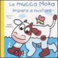 La mucca Moka impara a nuotare. Ediz. illustrata