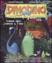 Cinque amici contro T-Rex. Dinodino. Avventure nel giurassico. Ediz. illustrata: 1