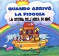 Quando arrivò la pioggia. La storia dell'Arca di Noè. Con gadget