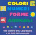 Colori, numeri, forme. Cubi per giocare. Ediz. illustrata