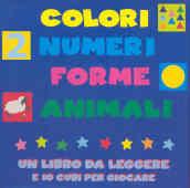 Colori, numeri, forme. Cubi per giocare. Ediz. illustrata