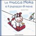 La mucca Moka e il pupazzo di neve. Ediz. illustrata