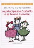 La principessa Carlotta e le buone maniere. Ediz. illustrata