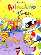 Arlecchino a Venezia. Ediz. illustrata