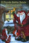 Il piccolo Babbo Natale diventa grande. Ediz. illustrata