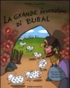 La grande invenzione di Bubal. Ediz. illustrata