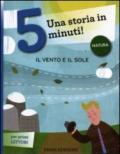 Il sole e il vento. Una storia in 5 minuti! Ediz. illustrata