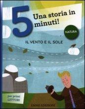 Il sole e il vento. Una storia in 5 minuti! Ediz. illustrata