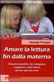 Amare la lettura fin dalla materna. Situazioni pratiche che sviluppano competenze nella lettura dai due agli otto anni