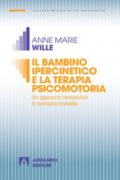 Il bambino ipercinetico e la terapia psicomotoria. Un approccio terapeutico al bambino instabile