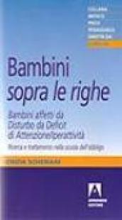 Bambini «sopra le righe». Bambini affetti da Disturbo da Deficit di Attenzione/Iperattività. Ricerca e trattamento nella scuola dell'obbligo
