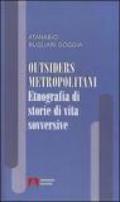 Outsiders metropolitani. Etnografia di storie di vita sovversive