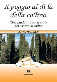 Il poggio al di là della collina. Una guida tutta naturale per vivere in salute