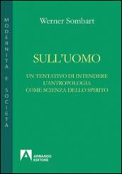 Sull'uomo. Un tentativo di una antropologia come scienza dello spirito