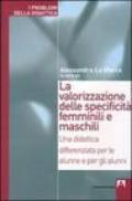 La valorizzazione delle specificità femminili e maschili. Una didattica differenziata per le alunne e per gli alunni