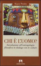 Chi è l'uomo? Introduzione all'antropologia filosofica in dialogo con le culture