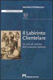 Il labirinto clientelare. La crisi di sistema dell'economia italiana