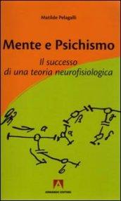 Mente e psichismo. Il successo di una teoria neurofisiologica