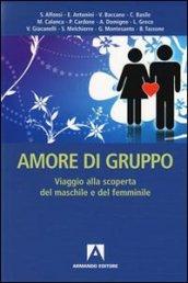 Amore di gruppo. Viaggio alla scoperta del maschile e del femminile