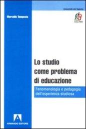 Lo studio come problema di educazione. Fenomenologia e pedagogia dell'esperienza studiosa