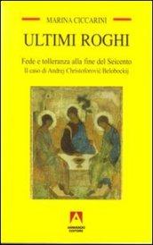 Ultimi roghi. Fede e tolleranza alla fine del Seicento. Il caso di Andrej Christoforovic Belobockij