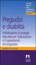 Pregiudizi e disabilità. Individuazione di strategie educative per l'elaborazione e il superamento del pregiudizio