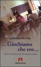 «Giochiamo che ero...». Conversazione con chi ama la scuola