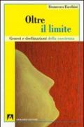 Oltre il limite. Genesi e declinazione della coscienza