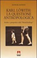 Karl Löwith: la questione antropologica. Analisi e prospettive sulla menschenfrage