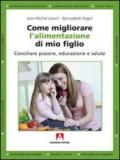 Come migliorare l'alimentazione di mio figlio. Conciliare piacere, educazione e salute