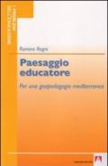 Paesaggio educatore. Per una geopedagogia mediterranea