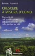 Crescere a misura d'uomo. Distruttività dell'accelerazione dei cambiamenti della nostra società