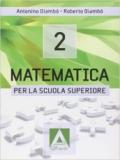 Matematica per la Scuola superiore. Con espansione online. Per le Scuole superiori: 2