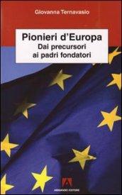 Pionieri d'Europa. Dai precursori ai padri fondatori