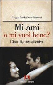 Mi ami o mi vuoi bene? L'intelligenza affettiva