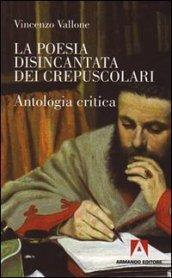 Poesia disincantata dei crepuscolari. Antologia critica (La)