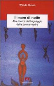 Il mare di notte. Alla ricerca del linguaggio della donna-madre