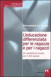 L'educazione differenziata per le ragazze e per i ragazzi. Un modello di scuola per il XXI secolo