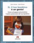 Sì, il tuo bambino è un genio! Come sviluppare ed arricchire il pieno potenziale del tuo bambino