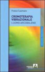 Cromoterapia vibrazionale. L'uomo arcobaleno (La)