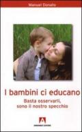 I bambini ci educano. Basta osservarli, sono il nostro specchio