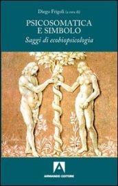 Psicosomatica e simbolo. Saggi di ecobiopsicologia