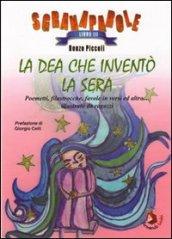 La Dea che inventò la sera. Poemetti, filastrocche, favole in versi ed altro... Illustrato da ragazzi