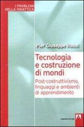 Tecnologia e costruzione di mondi. Post-costruttivismo, linguaggi e ambienti di apprendimento